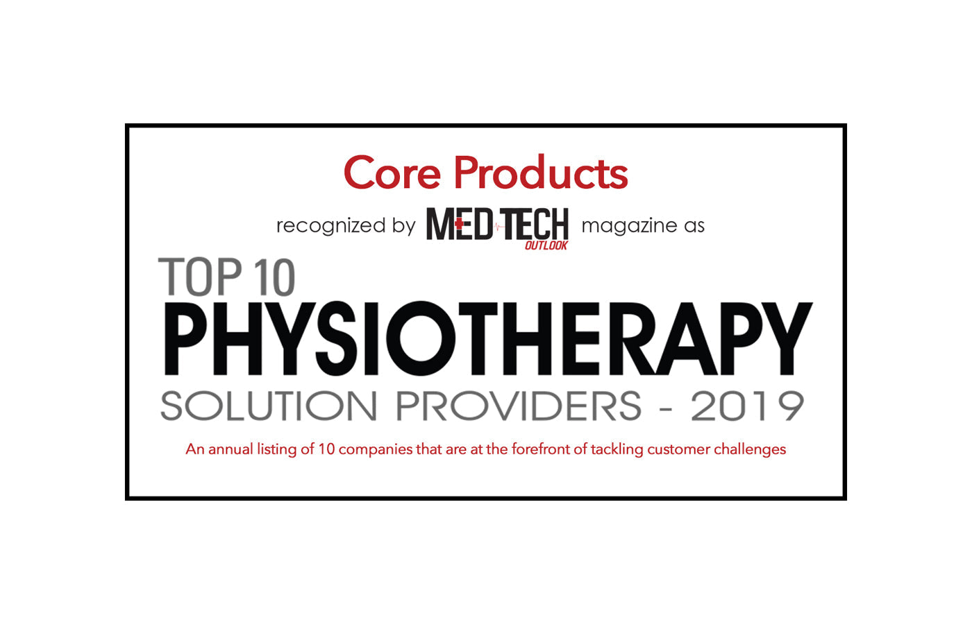 Graphic with bordered layout reading “Core Products recognized by MEDTECH Outlook magazine as Top 10 Physiotherapy Solution Providers – 2019,” with subtext about leading companies tackling customer challenges.